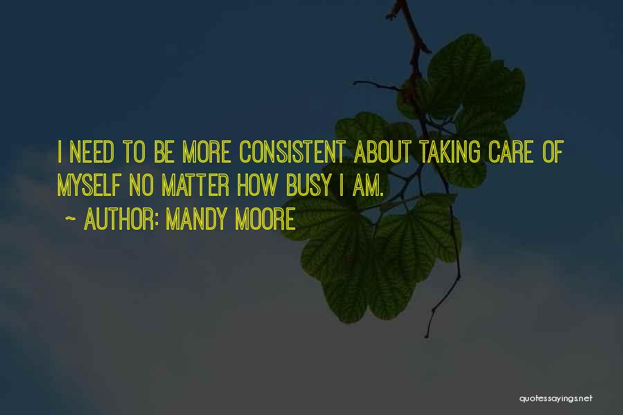 Taking Care Myself Quotes By Mandy Moore