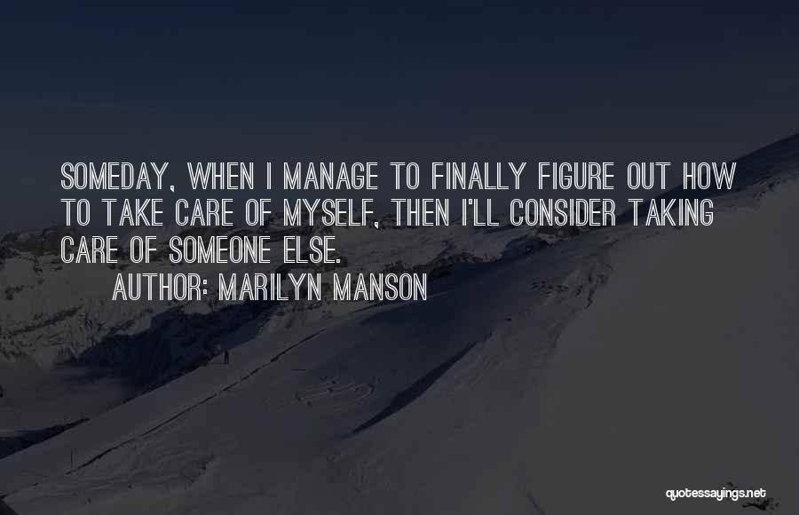 Taking Care Myself Quotes By Marilyn Manson