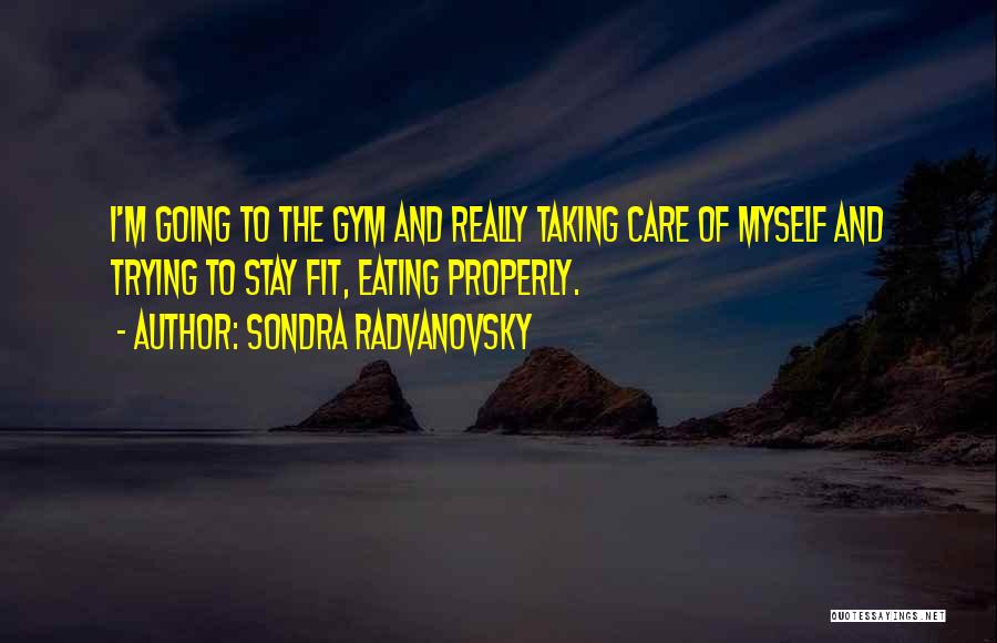 Taking Care Myself Quotes By Sondra Radvanovsky