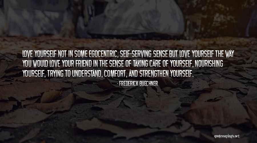 Taking Care Of A Friend Quotes By Frederick Buechner Taking Care Of A Friend Quotes By Frederick Buechner