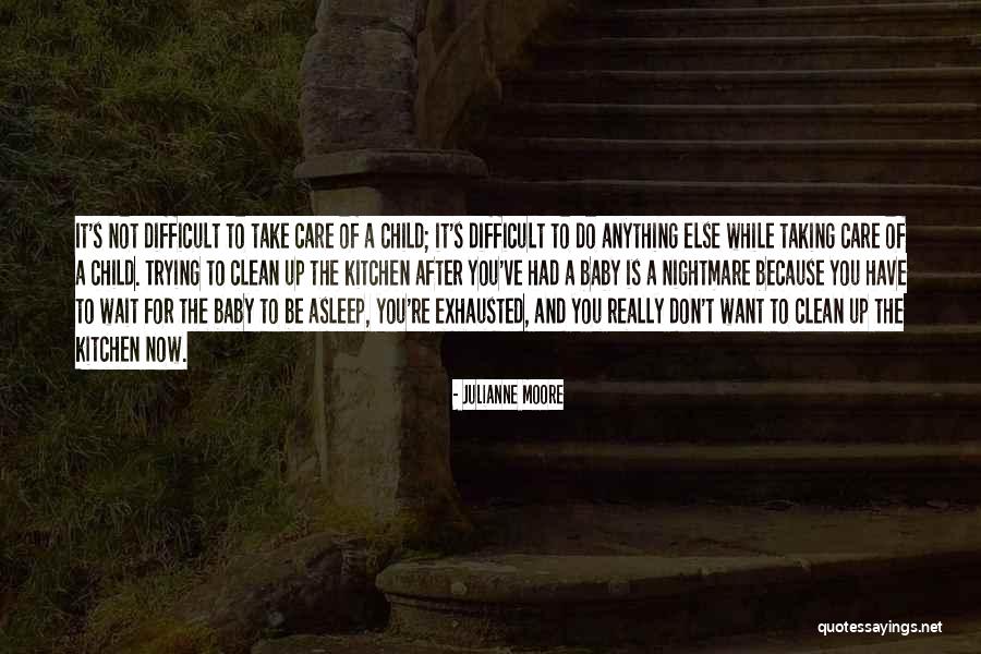 Taking Care Of Baby Quotes By Julianne Moore Taking Care Of Baby Quotes By Julianne Moore