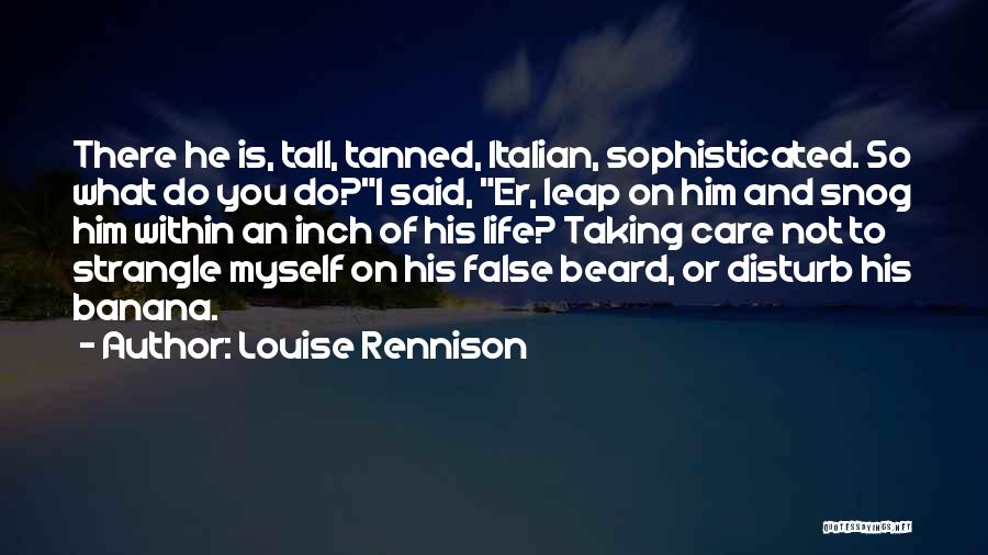 Taking Care Of Life Quotes By Louise Rennison
