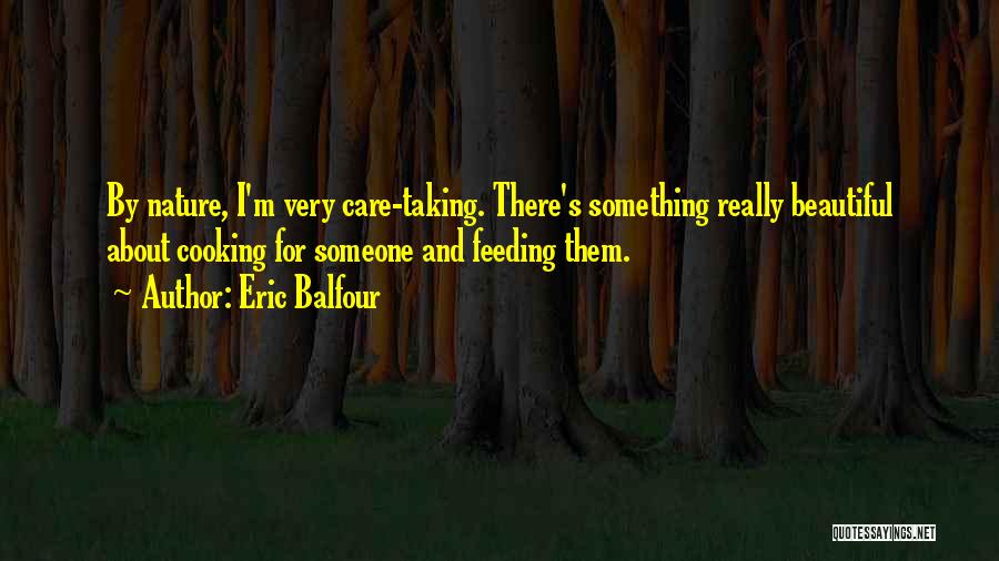 Taking Care Of Nature Quotes By Eric Balfour