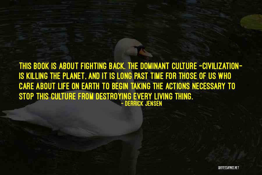 Taking Care Of Our Planet Quotes By Derrick Jensen Taking Care Of Our Planet Quotes By Derrick Jensen