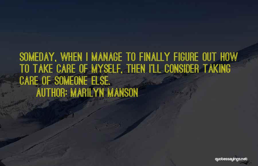 Taking Care Of Someone Quotes By Marilyn Manson