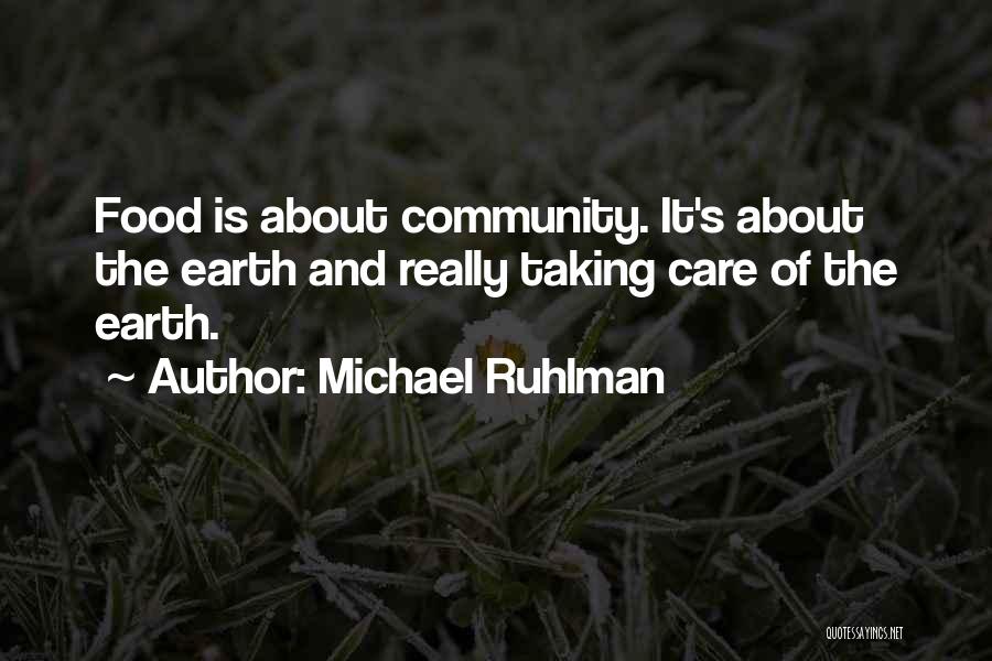 Taking Care Of The Earth Quotes By Michael Ruhlman
