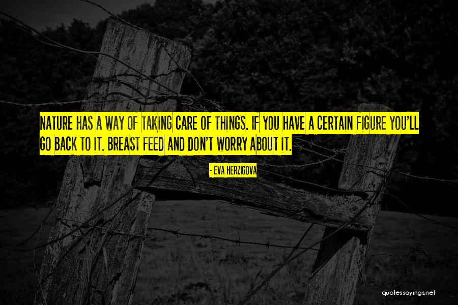 Taking Care Of Things Quotes By Eva Herzigova Taking Care Of Things Quotes By Eva Herzigova
