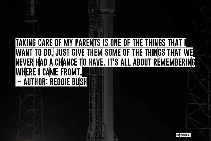 Taking Care Of Your Parents Quotes By Reggie Bush