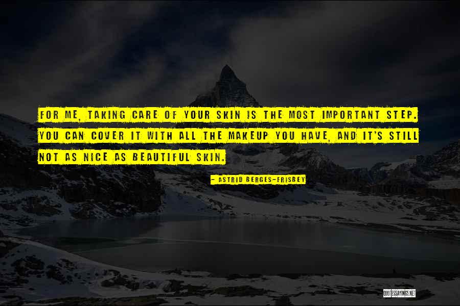 Taking Care Of Your Skin Quotes By Astrid Berges-Frisbey Taking Care Of Your Skin Quotes By Astrid Berges-Frisbey
