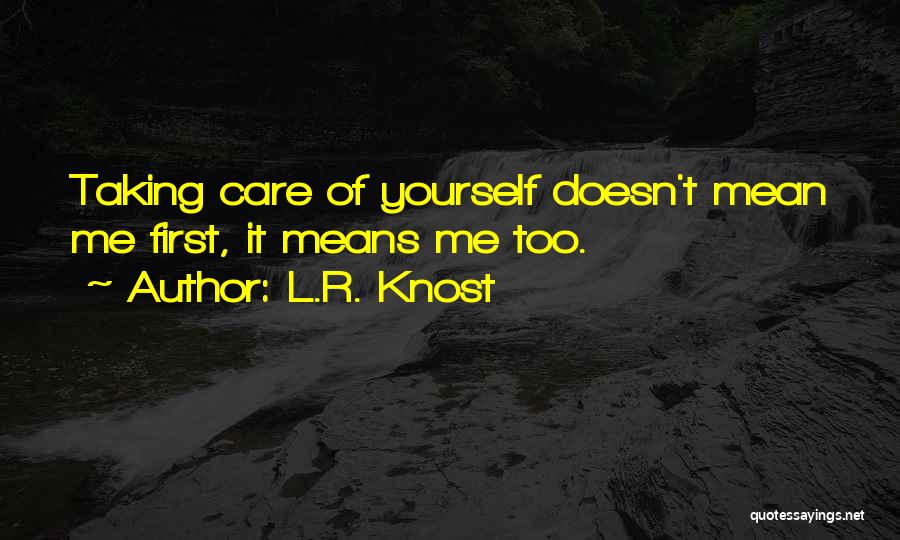 Taking Care Of Yourself First Quotes By L.R. Knost
