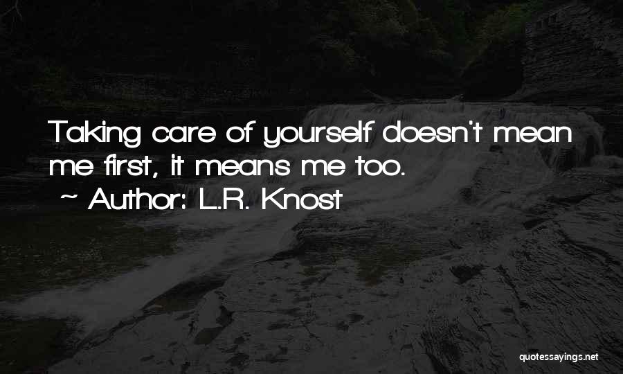 Taking Care Of Yourself Quotes By L.R. Knost