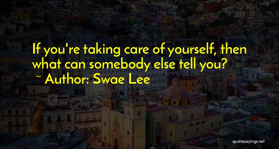 Taking Care Of Yourself Quotes By Swae Lee