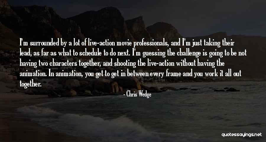 Taking Challenges Quotes By Chris Wedge Taking Challenges Quotes By Chris Wedge