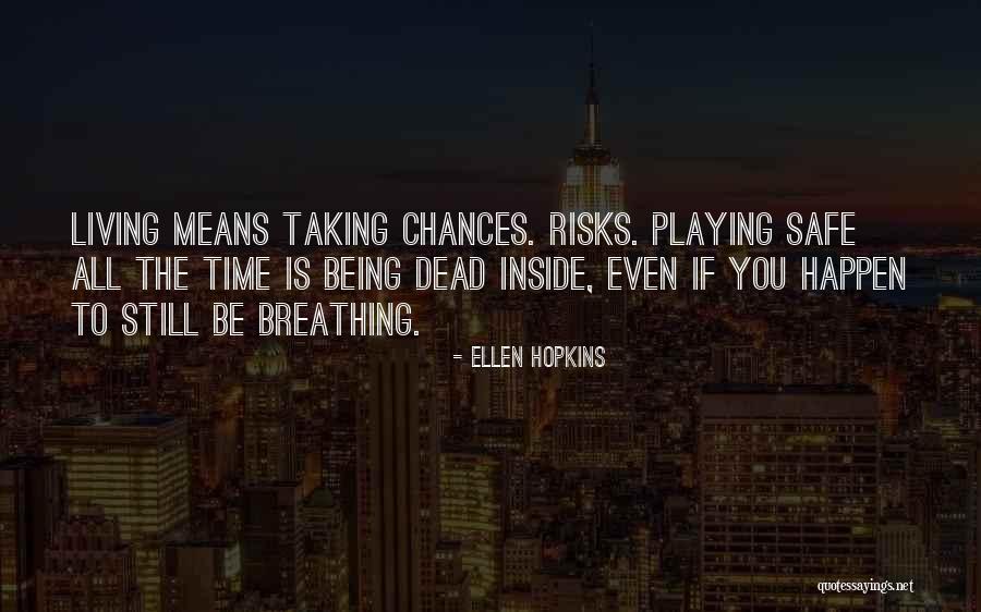 Taking Chances And Living Life Quotes By Ellen Hopkins Taking Chances And Living Life Quotes By Ellen Hopkins