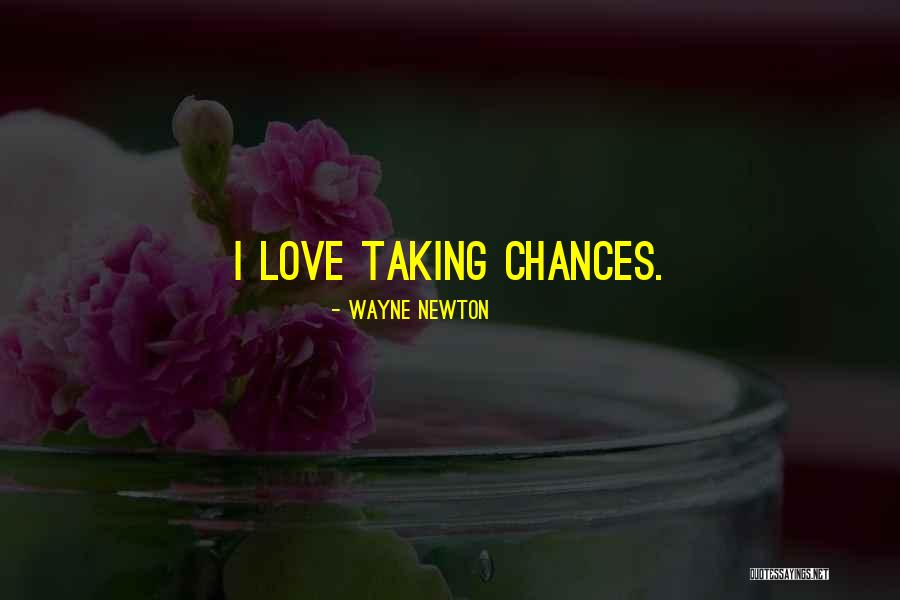 Taking Chances In Love Quotes By Wayne Newton