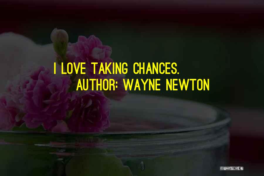 Taking Chances On Love Quotes By Wayne Newton