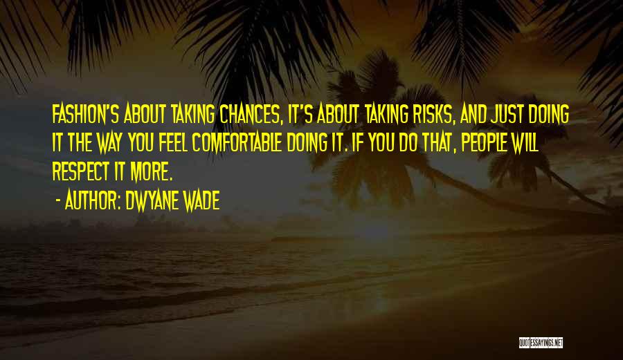 Taking Chances Quotes By Dwyane Wade