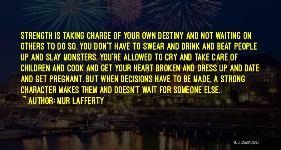 Taking Charge Of Your Destiny Quotes By Mur Lafferty