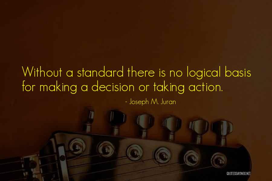 Taking Decision Quotes By Joseph M. Juran Taking Decision Quotes By Joseph M. Juran