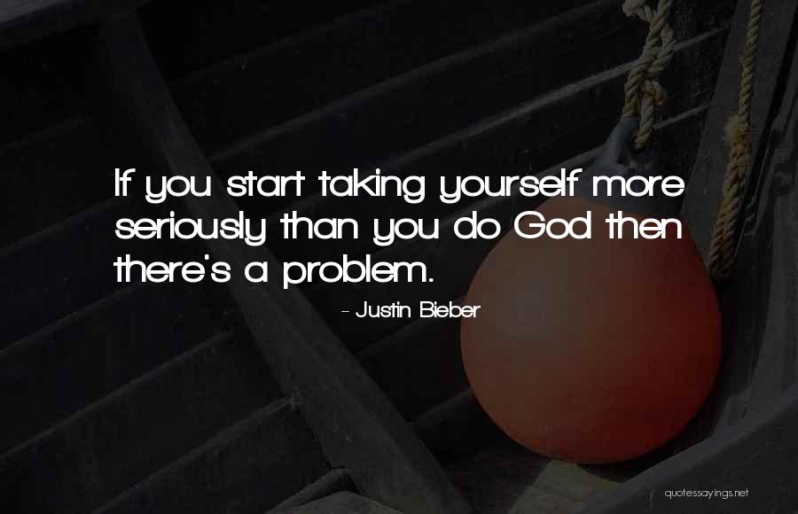 Taking God Seriously Quotes By Justin Bieber