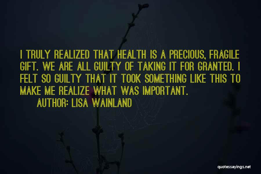 Taking Health For Granted Quotes By Lisa Wainland