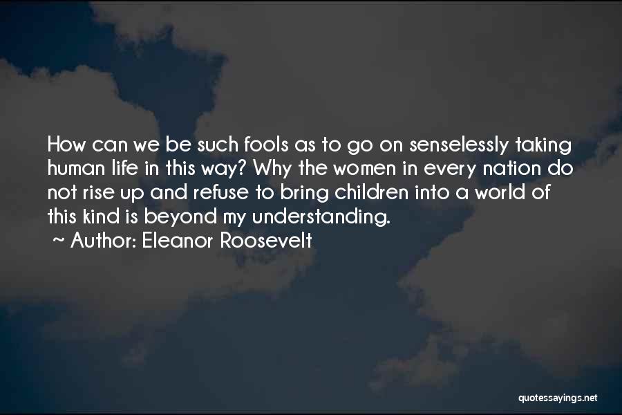 Taking Human Life Quotes By Eleanor Roosevelt