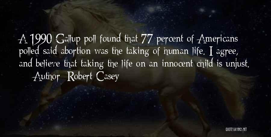 Taking Human Life Quotes By Robert Casey