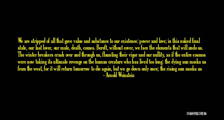 Taking Life As It Comes Quotes By Arnold Weinstein Taking Life As It Comes Quotes By Arnold Weinstein