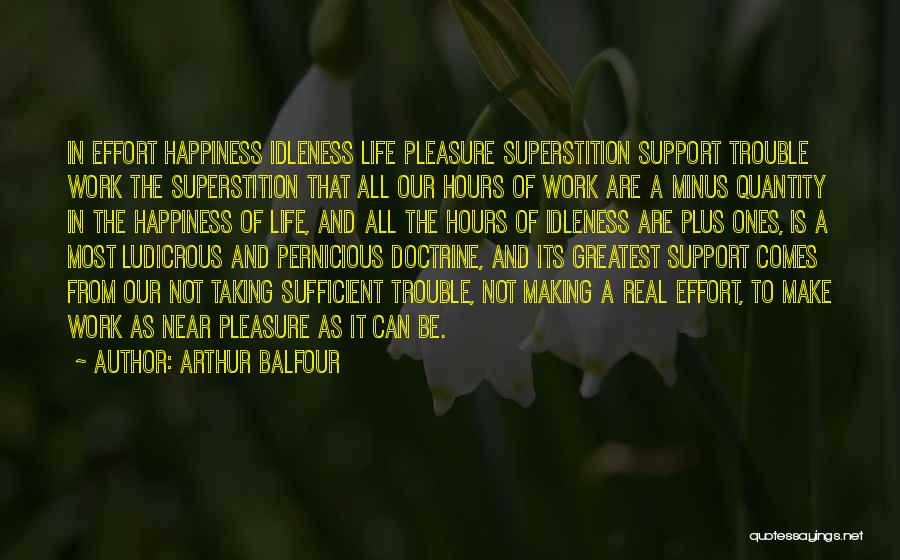 Taking Life As It Comes Quotes By Arthur Balfour