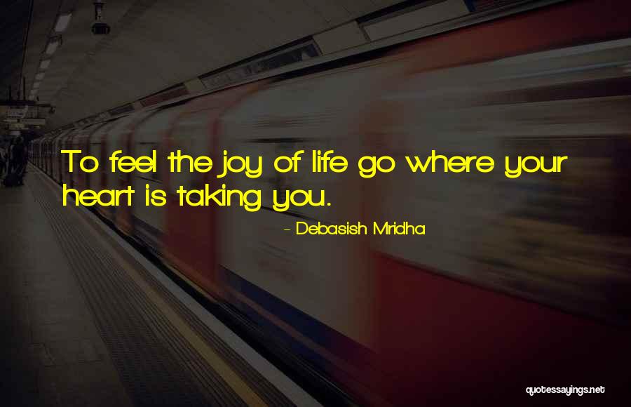 Taking Life As It Comes Quotes By Debasish Mridha Taking Life As It Comes Quotes By Debasish Mridha