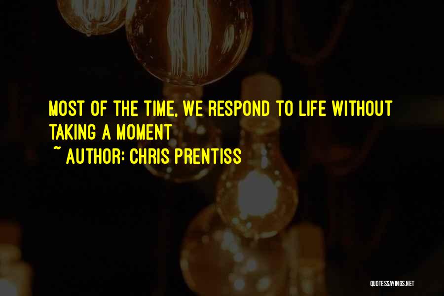 Taking Life One Moment At A Time Quotes By Chris Prentiss