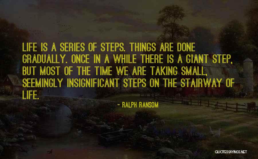 Taking Life One Step At A Time Quotes By Ralph Ransom Taking Life One Step At A Time Quotes By Ralph Ransom