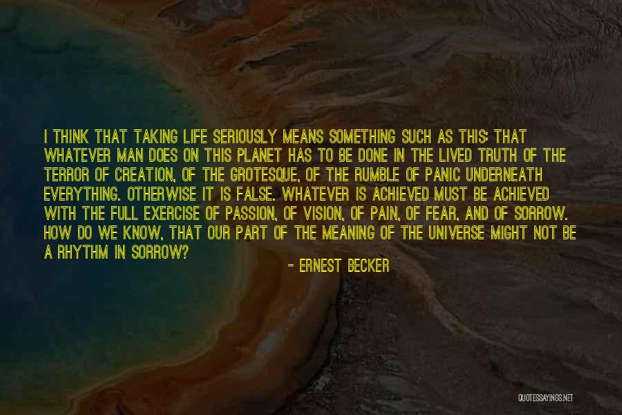 Taking Life Seriously Quotes By Ernest Becker Taking Life Seriously Quotes By Ernest Becker