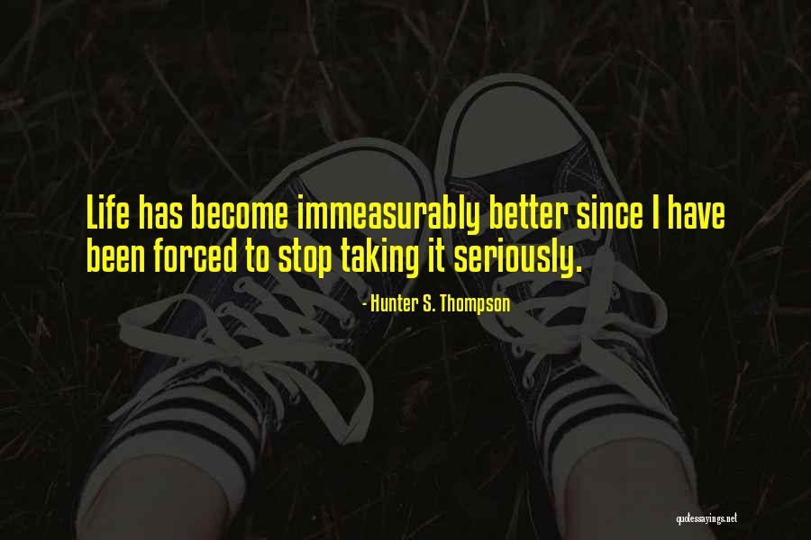Taking Life Seriously Quotes By Hunter S. Thompson Taking Life Seriously Quotes By Hunter S. Thompson