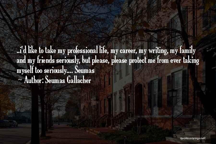 Taking Life Seriously Quotes By Seumas Gallacher