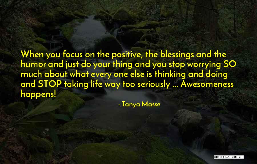 Taking Life Seriously Quotes By Tanya Masse Taking Life Seriously Quotes By Tanya Masse