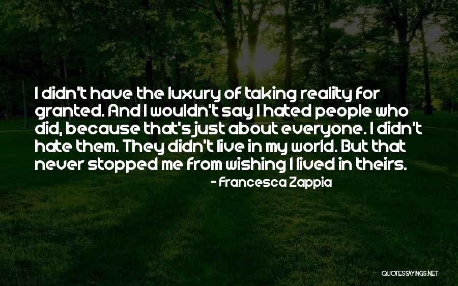 Taking Me For Granted Quotes By Francesca Zappia Taking Me For Granted Quotes By Francesca Zappia