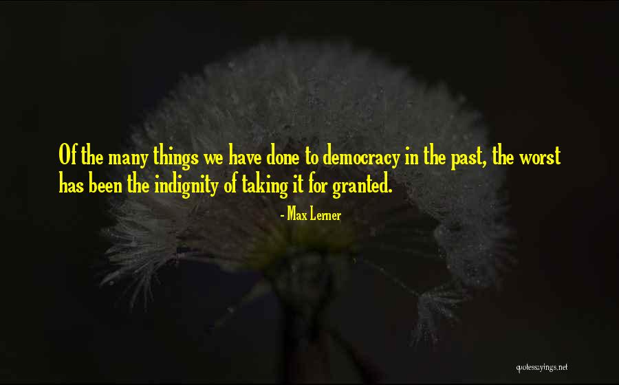 Taking Me For Granted Quotes By Max Lerner Taking Me For Granted Quotes By Max Lerner