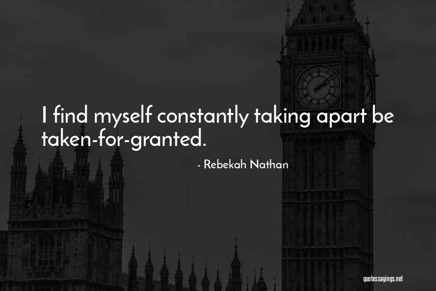 Taking Me For Granted Quotes By Rebekah Nathan Taking Me For Granted Quotes By Rebekah Nathan