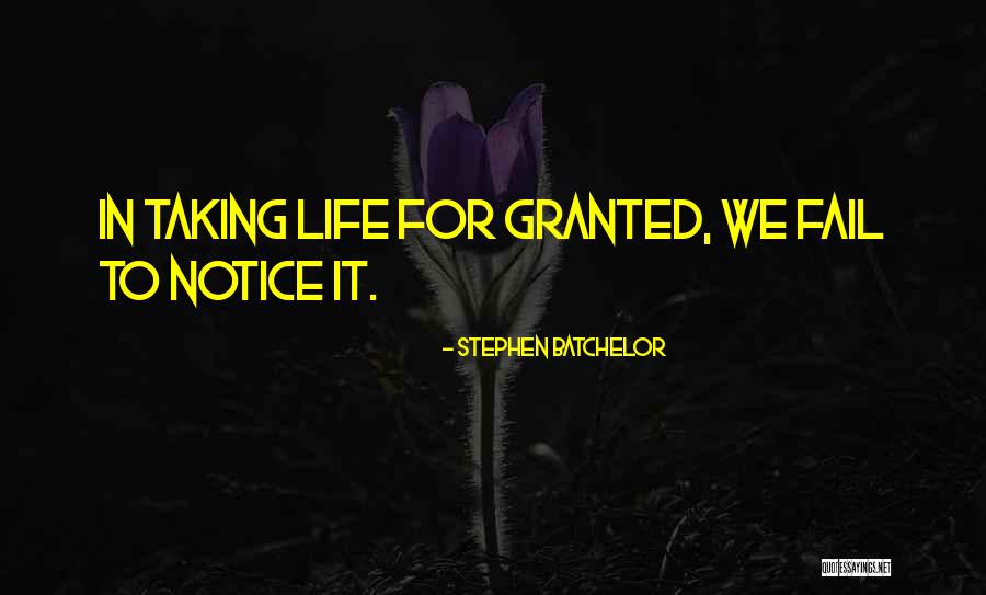 Taking Me For Granted Quotes By Stephen Batchelor Taking Me For Granted Quotes By Stephen Batchelor