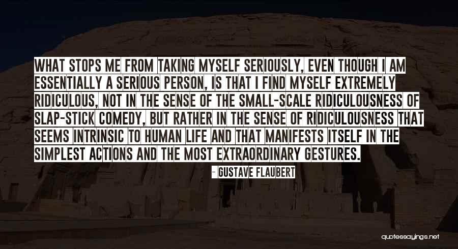 Taking Me Seriously Quotes By Gustave Flaubert Taking Me Seriously Quotes By Gustave Flaubert