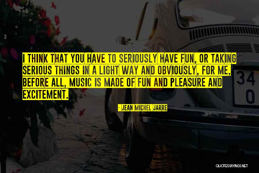 Taking Me Seriously Quotes By Jean Michel Jarre Taking Me Seriously Quotes By Jean Michel Jarre