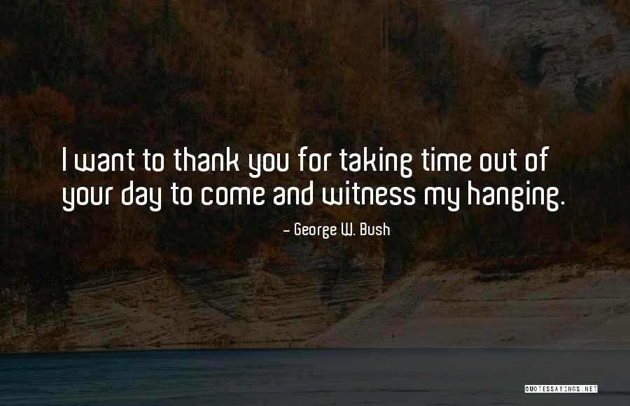 Taking My Time Quotes By George W. Bush