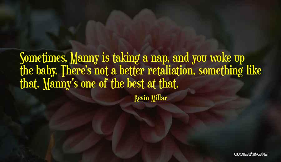 Taking Naps Quotes By Kevin Millar Taking Naps Quotes By Kevin Millar