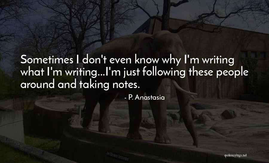 Taking Notes Quotes By P. Anastasia