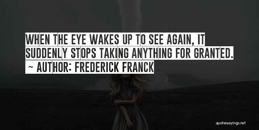 Taking Nothing For Granted Quotes By Frederick Franck