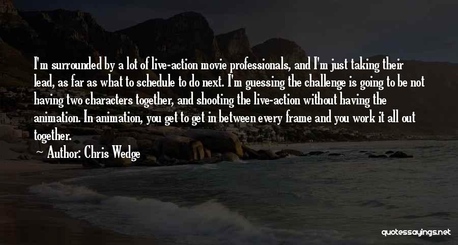 Taking On Challenges Quotes By Chris Wedge