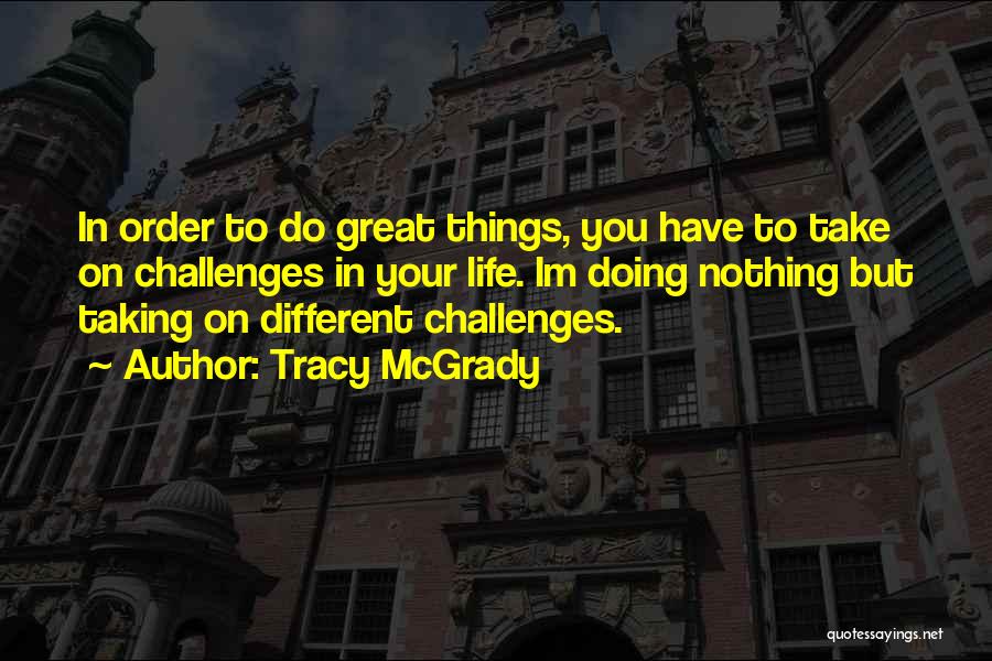 Taking On Challenges Quotes By Tracy McGrady