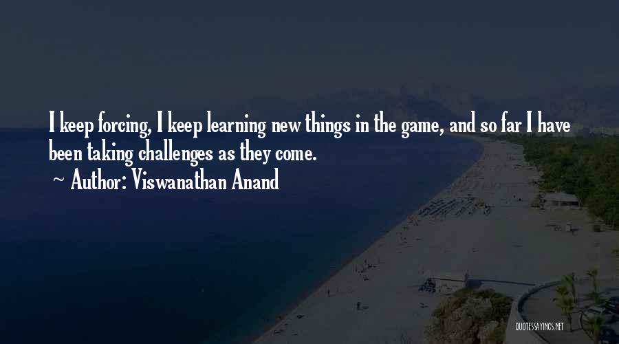 Taking On Challenges Quotes By Viswanathan Anand