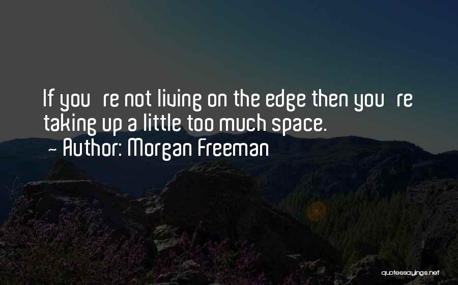 Taking On Too Much Quotes By Morgan Freeman